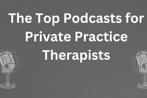 The top podcasts for private practice therapists.