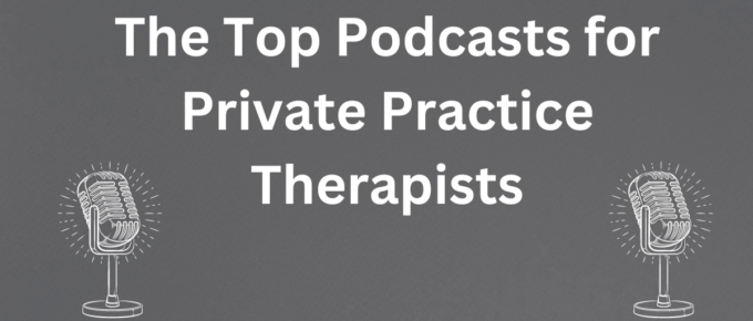 The top podcasts for private practice therapists.